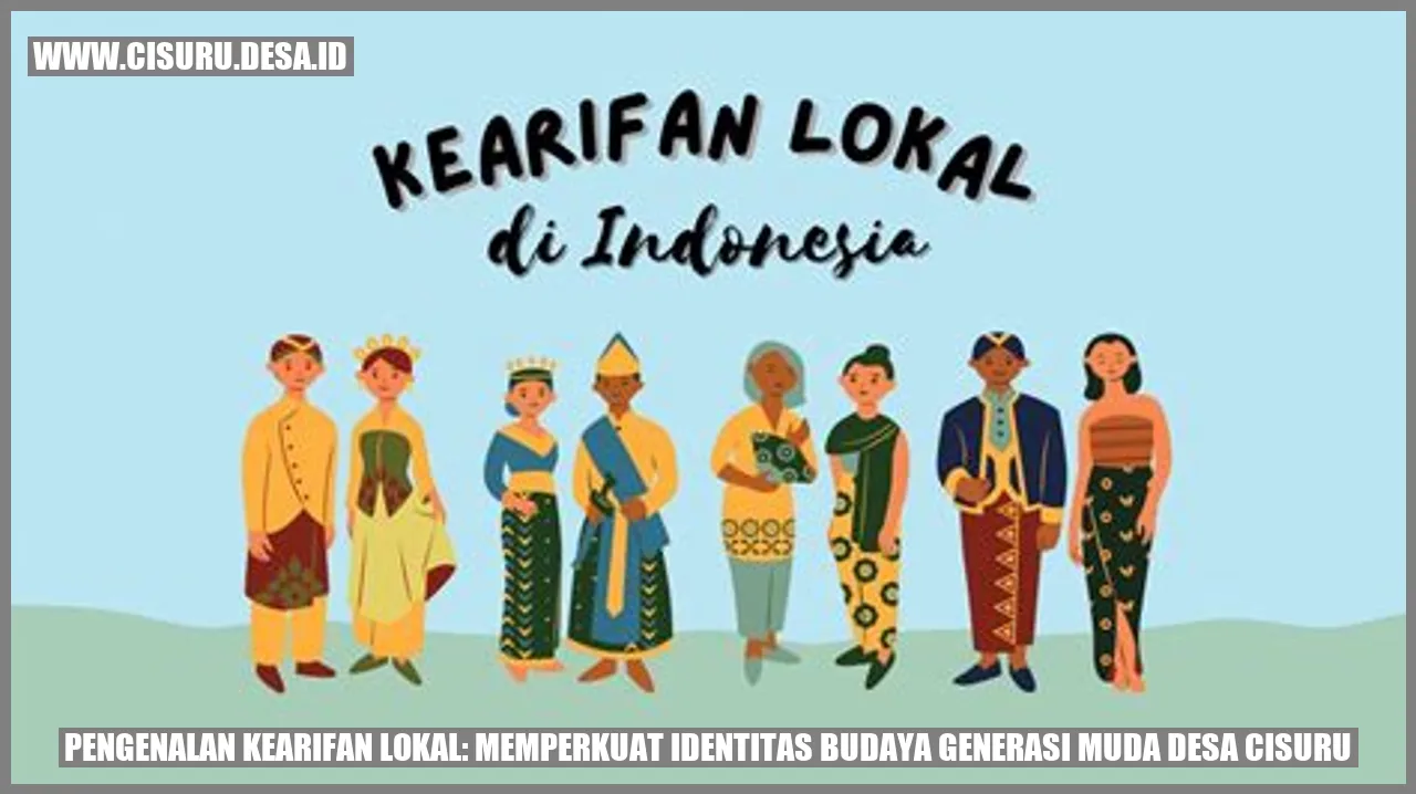 Pengenalan Kearifan Lokal: Memperkuat Identitas Budaya Generasi Muda Desa Cisuru