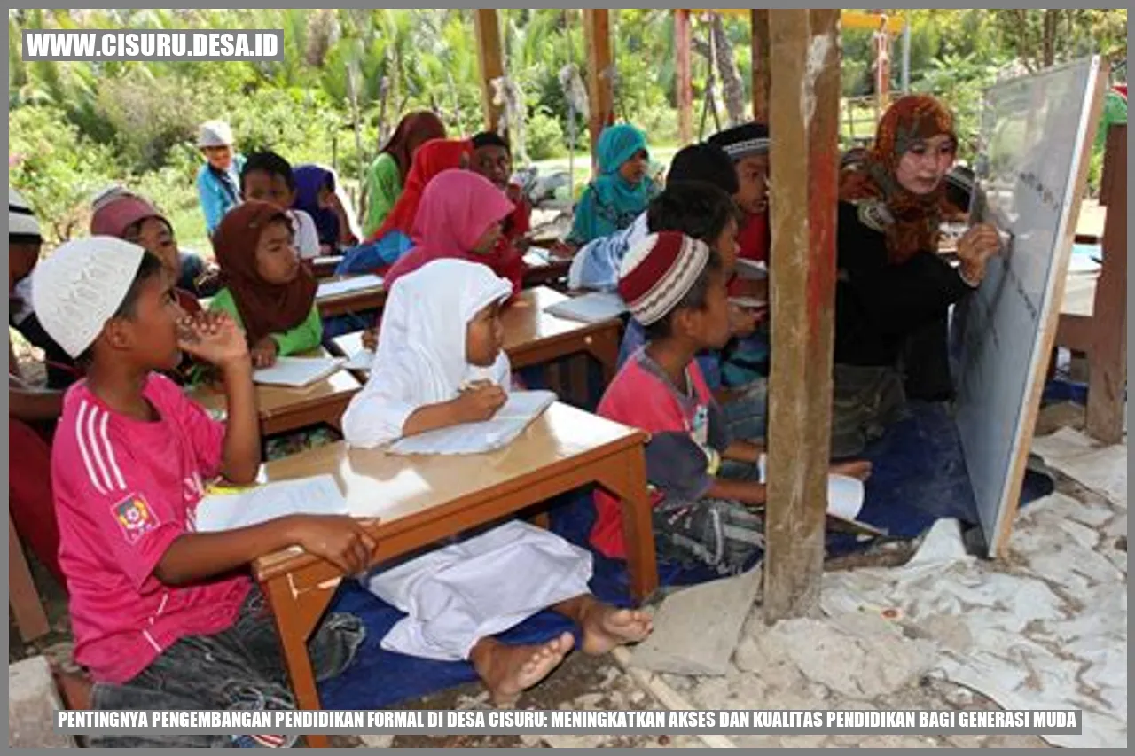 Pentingnya Pengembangan Pendidikan Formal di Desa Cisuru: Meningkatkan Akses dan Kualitas Pendidikan bagi Generasi Muda