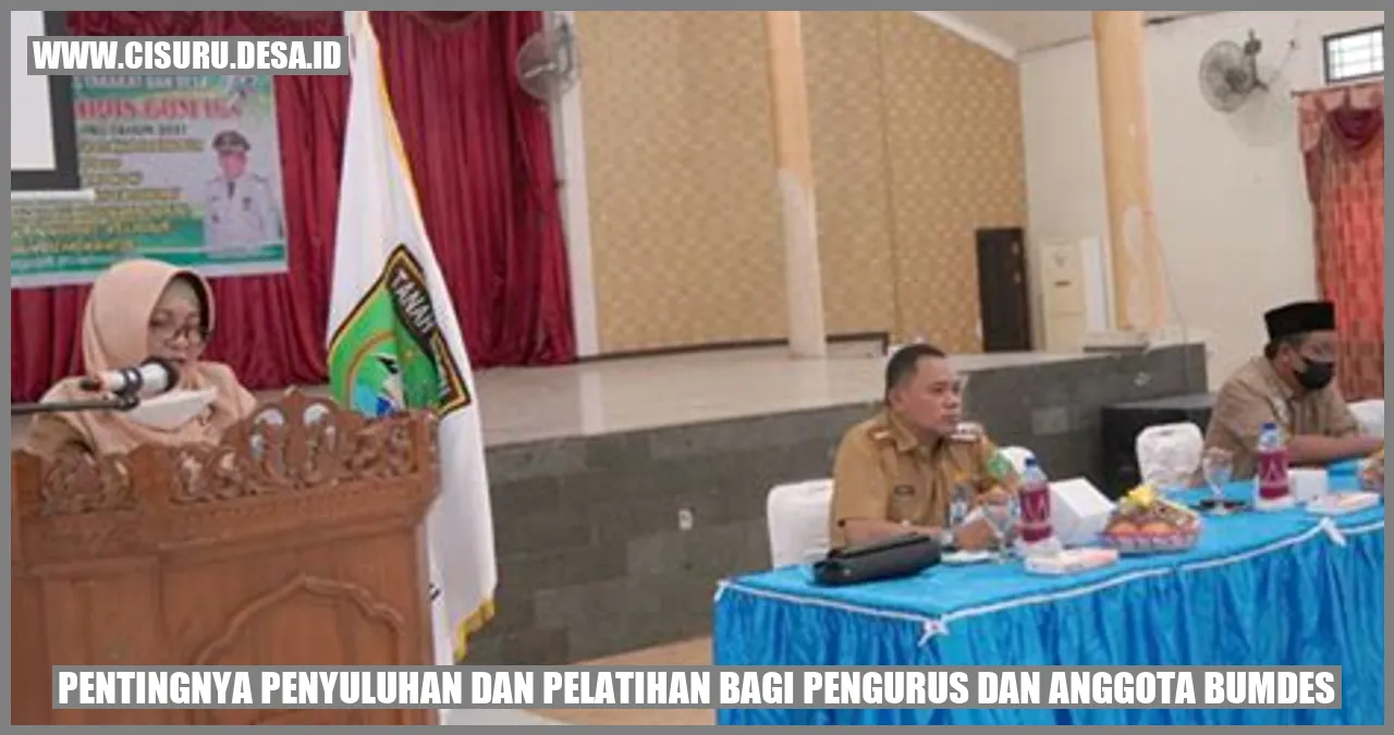 Pentingnya Penyuluhan dan Pelatihan bagi Pengurus dan Anggota BUMDes